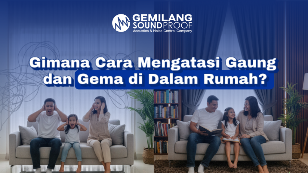 Gimana Cara Mengatasi Gaung dan Gema di Dalam Rumah dengan Peredam Suara yang Tepat?