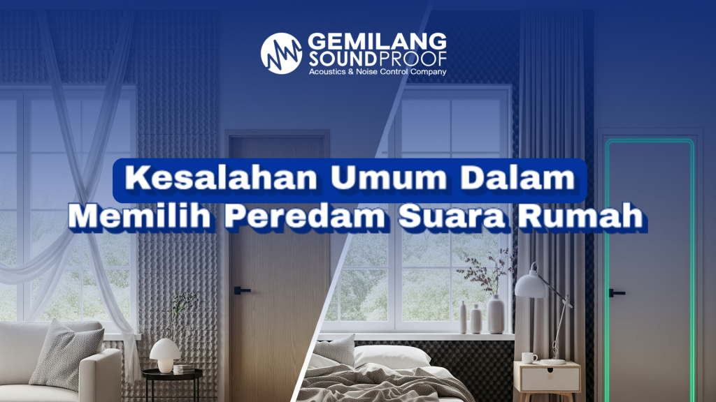 Kesalahan Umum dalam Memilih Peredam Suara untuk Rumah dan Cara Menghindarinya