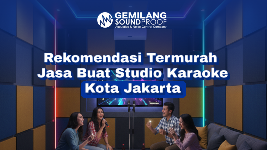 Jangan Salah Pilih! Jasa Pembuatan Studio Musik Karaoke Termurah di Jakarta