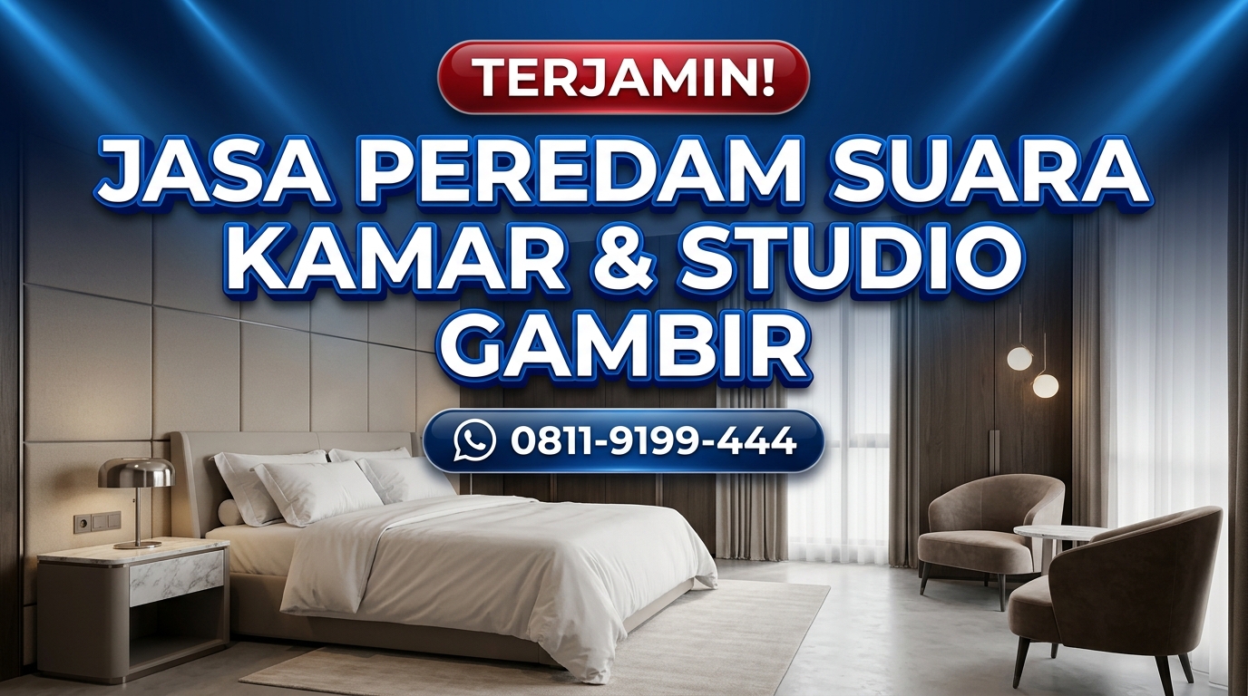TERJAMIN! Jasa Peredam Suara Kamar & Studio di Gambir – Pengerjaan Rapi & Presisi