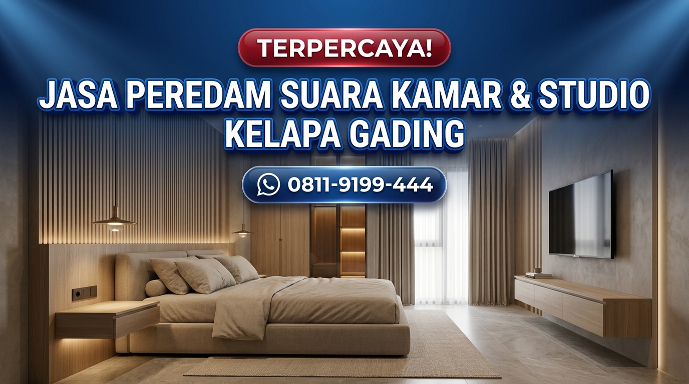 TERPERCAYA! Jasa Peredam Suara Kamar & Studio Kelapa Gading – Berpengalaman Sejak 2011