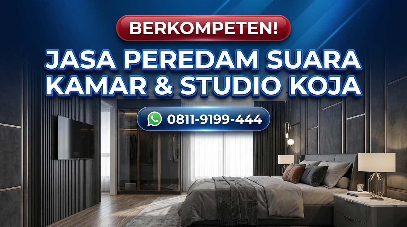 BERKOMPETEN! Jasa Peredam Suara Kamar & Studio di Wilayah Koja & Sekitarnya