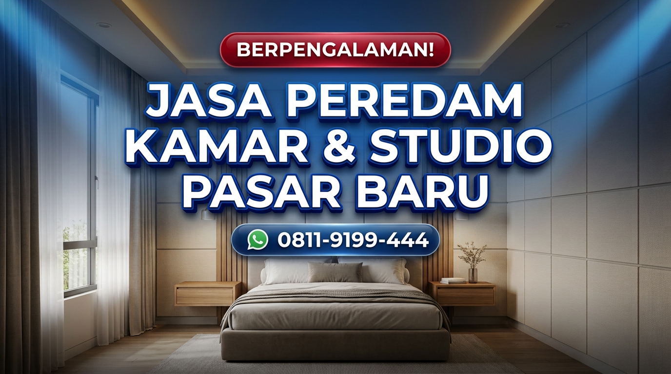 BERPENGALAMAN! Jasa Peredam Suara Kamar & Studio Pasar Baru – Hasil Rapi & Awet Tahan Lama