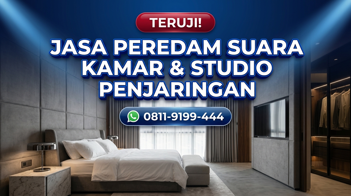 TERUJI! Jasa Peredam Suara Kamar & Studio di Penjaringan – Bebas Konsultasi & Survey Lokasi