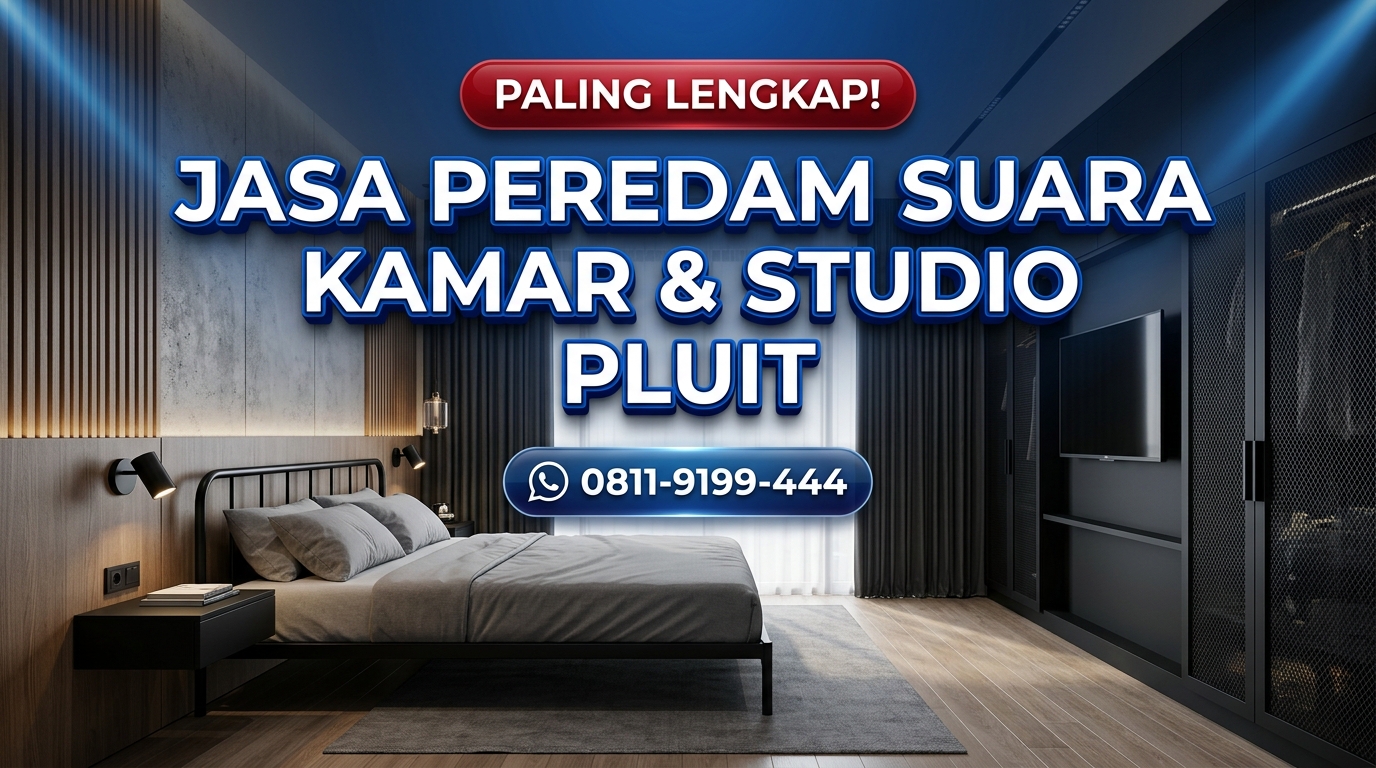 AHLINYA! Jasa Peredam Suara Kamar & Studio Ancol – Hasil Rapi & Awet Tahan Lama