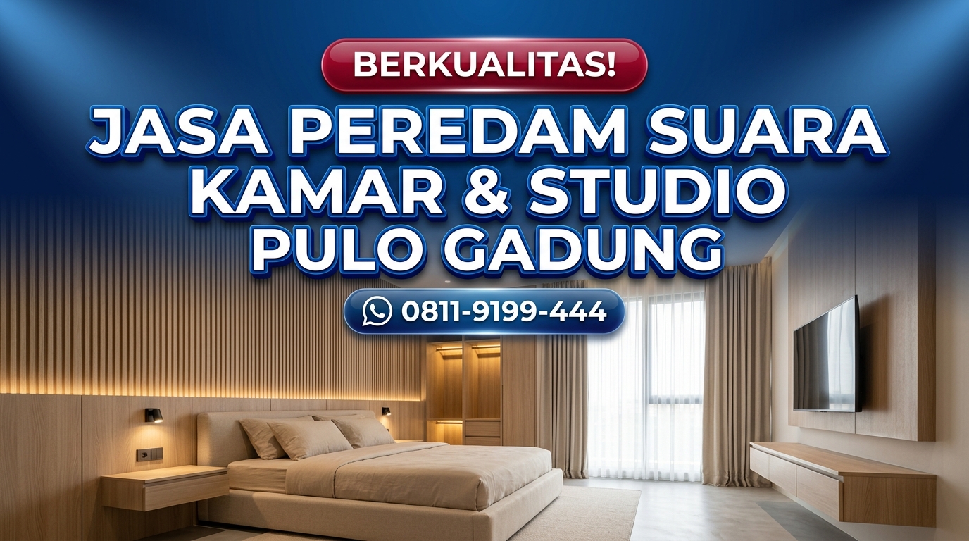 BERKUALITAS! Jasa Peredam Suara Kamar & Studio Pulo Gadung – Berpengalaman Sejak 2011