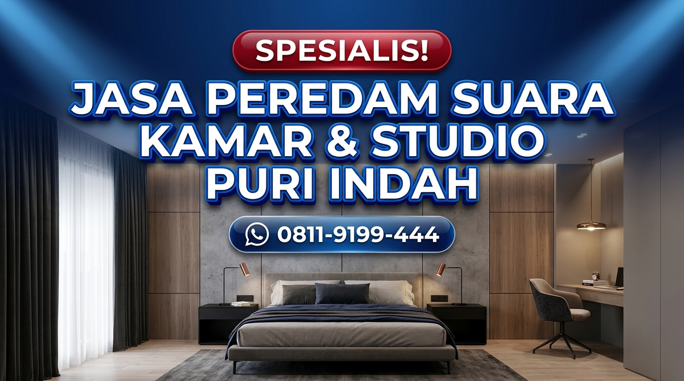 SPESIALIS! Jasa Peredam Suara Kamar & Studio di Wilayah Puri Indah & Sekitarnya