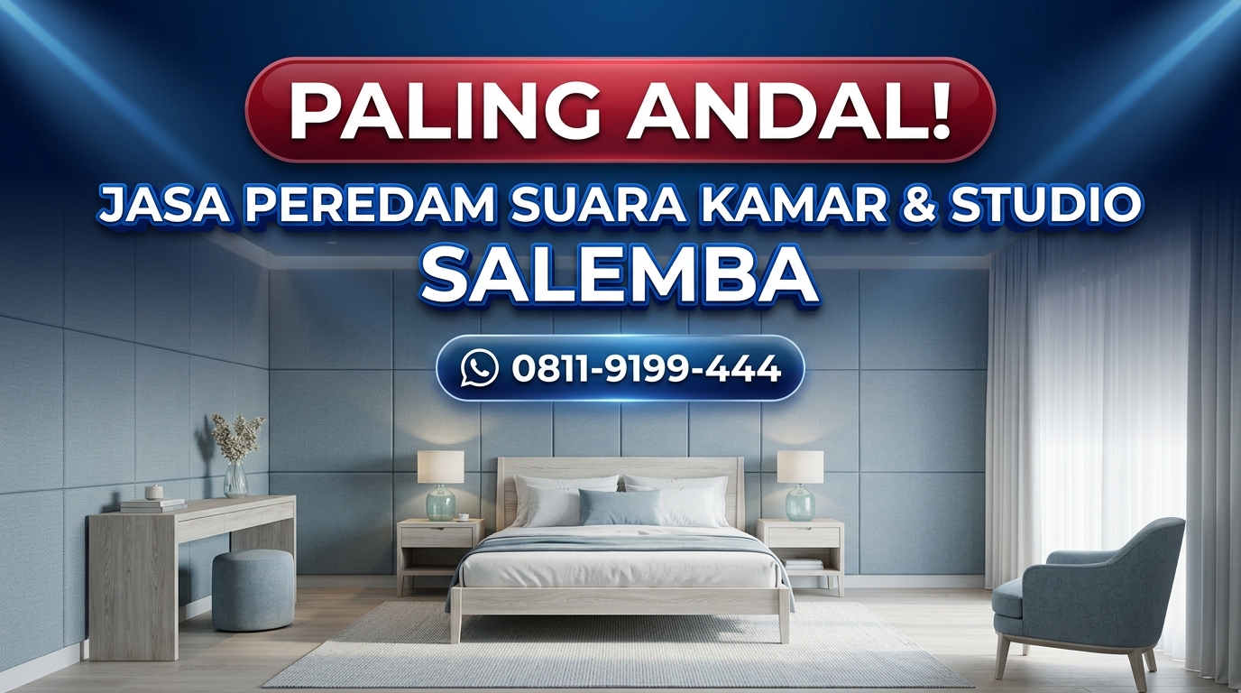 PALING ANDAL! Jasa Peredam Suara Kamar & Studio di Salemba – Bebas Konsultasi & Survey Lokasi