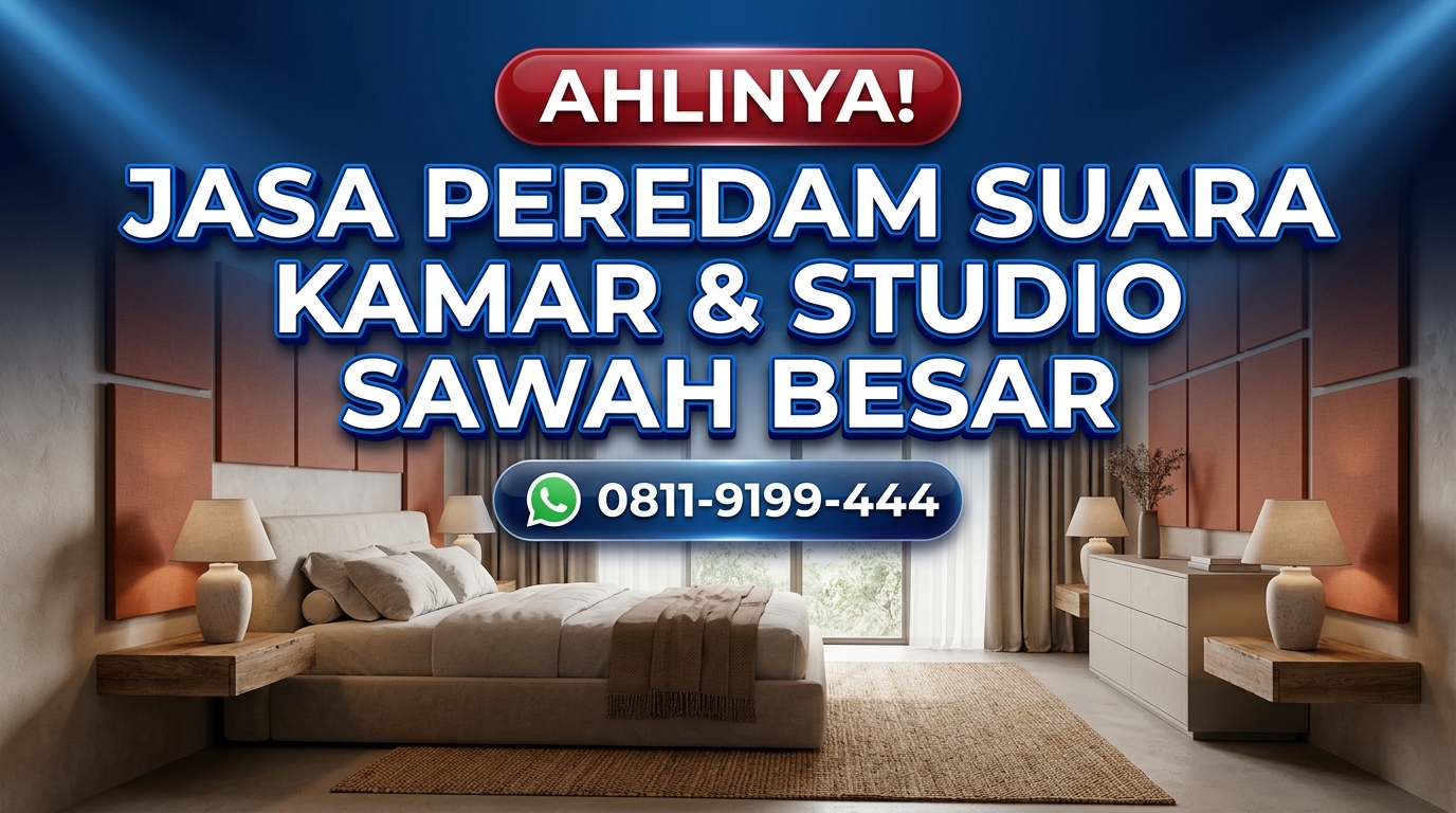 AHLINYA! Jasa Peredam Suara Kamar & Studio Sawah Besar – Berpengalaman Sejak 2011