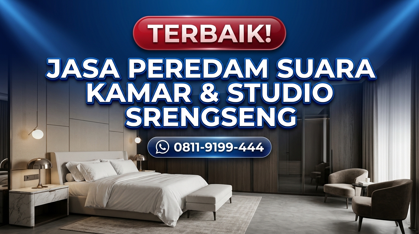 TERBAIK! Jasa Peredam Suara Kamar & Studio di Srengseng – Bebas Konsultasi & Survey Lokasi
