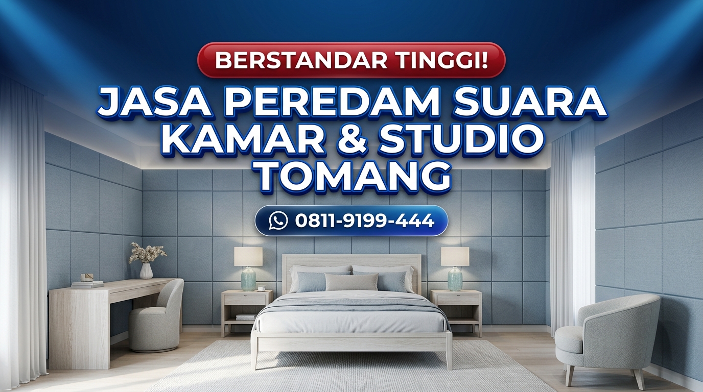 BERSTANDAR TINGGI! Jasa Peredam Suara Kamar & Studio di Tomang – Bebas Konsultasi & Survey Lokasi